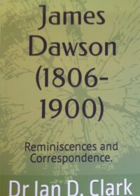 James Dawson (1806-1900) Reminiscences & Correspondence by Dr. Ian D. Clark AU$38.50